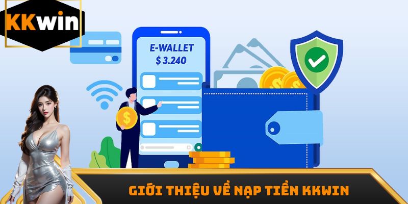 Giới thiệu về nạp tiền Kkwin