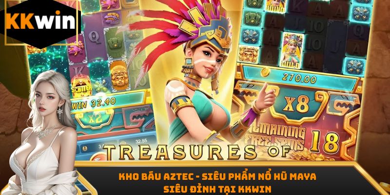 Kho Báu Aztec - Siêu Phẩm Nổ Hũ Maya Siêu Đỉnh Tại KKWin