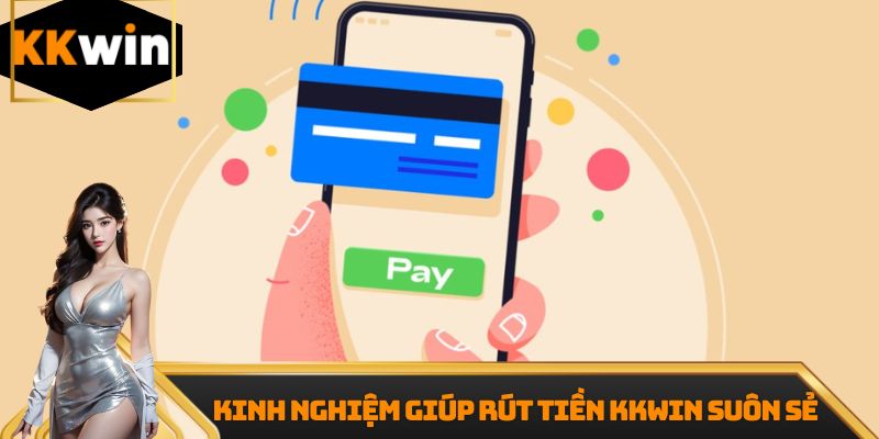 Kinh nghiệm giúp rút tiền Kkwin suôn sẻ