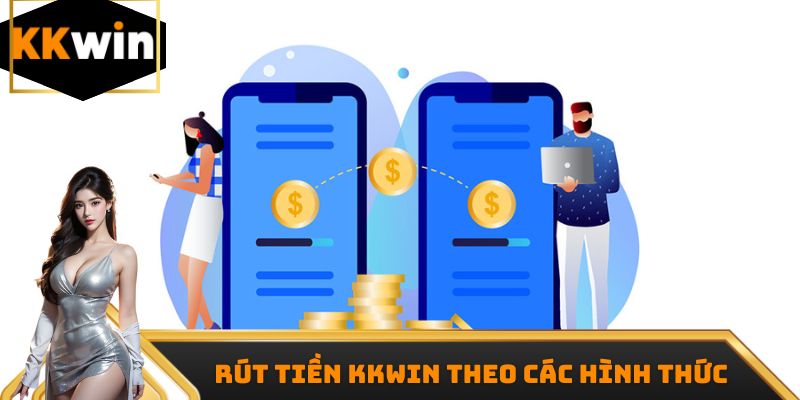 Quy trình rút tiền Kkwin theo các hình thức