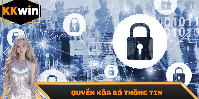 Quyền xóa bỏ thông tin trong Chính sách bảo mật KKwin